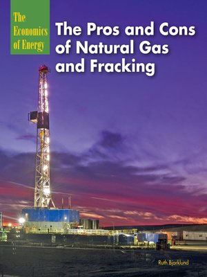 cover image of The Pros and Cons of Natural Gas and Fracking